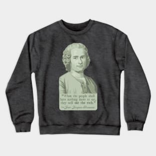 Jean-Jacques Rousseau Portrait and Quote About The Rich Crewneck Sweatshirt